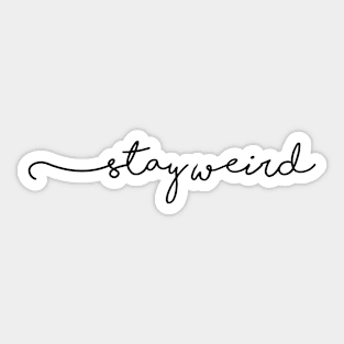 Stay weird Sticker